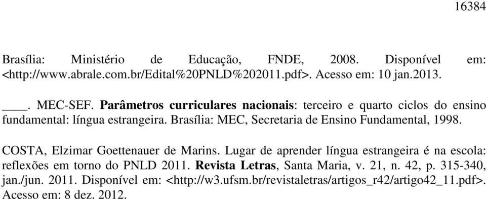 Brasília: MEC, Secretaria de Ensino Fundamental, 1998. COSTA, Elzimar Goettenauer de Marins.