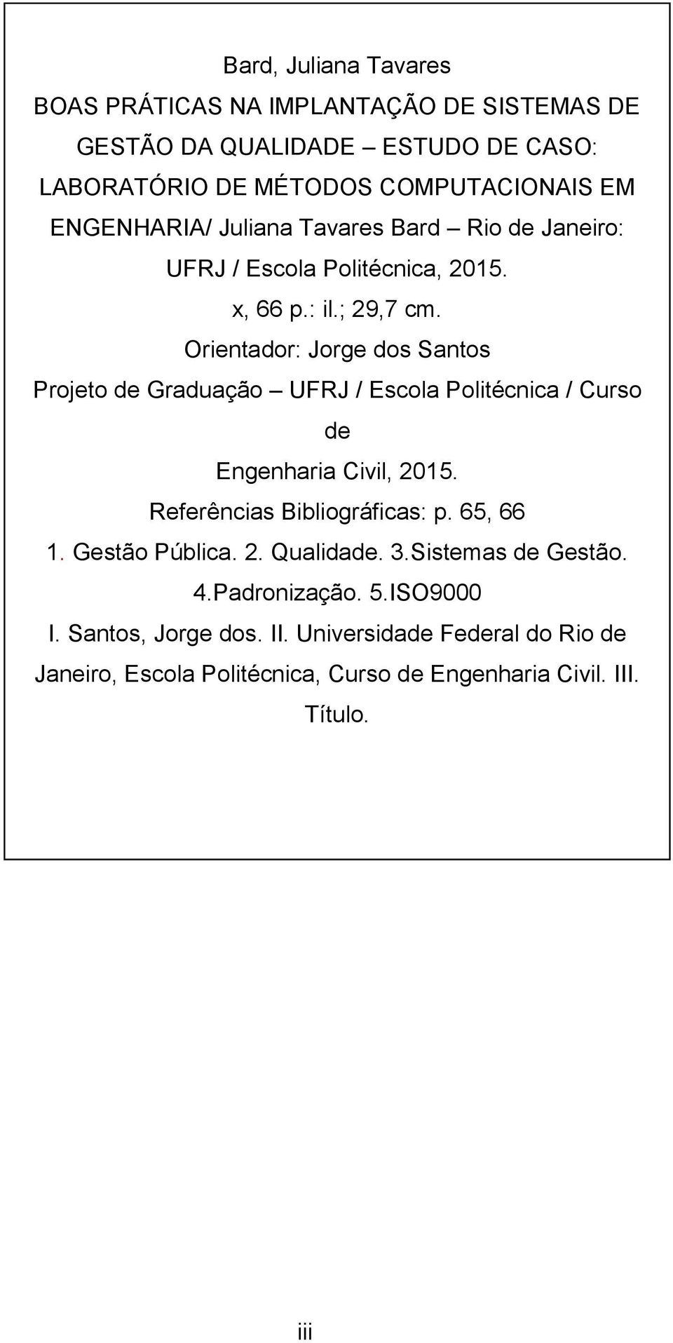 Orientador: Jorge dos Santos Projeto de Graduação UFRJ / Escola Politécnica / Curso de Engenharia Civil, 2015. Referências Bibliográficas: p. 65, 66 1.