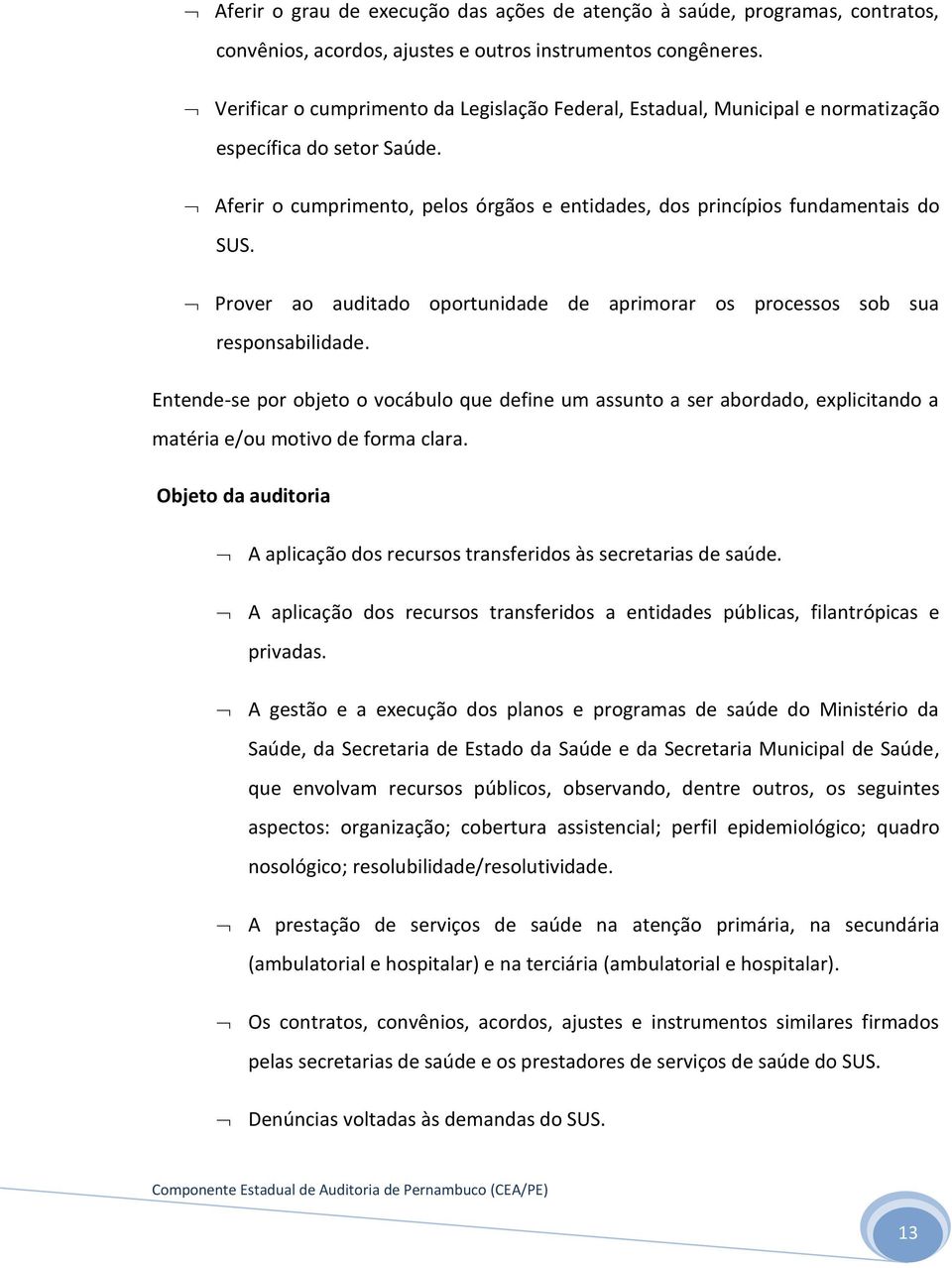 Prover ao auditado oportunidade de aprimorar os processos sob sua responsabilidade.