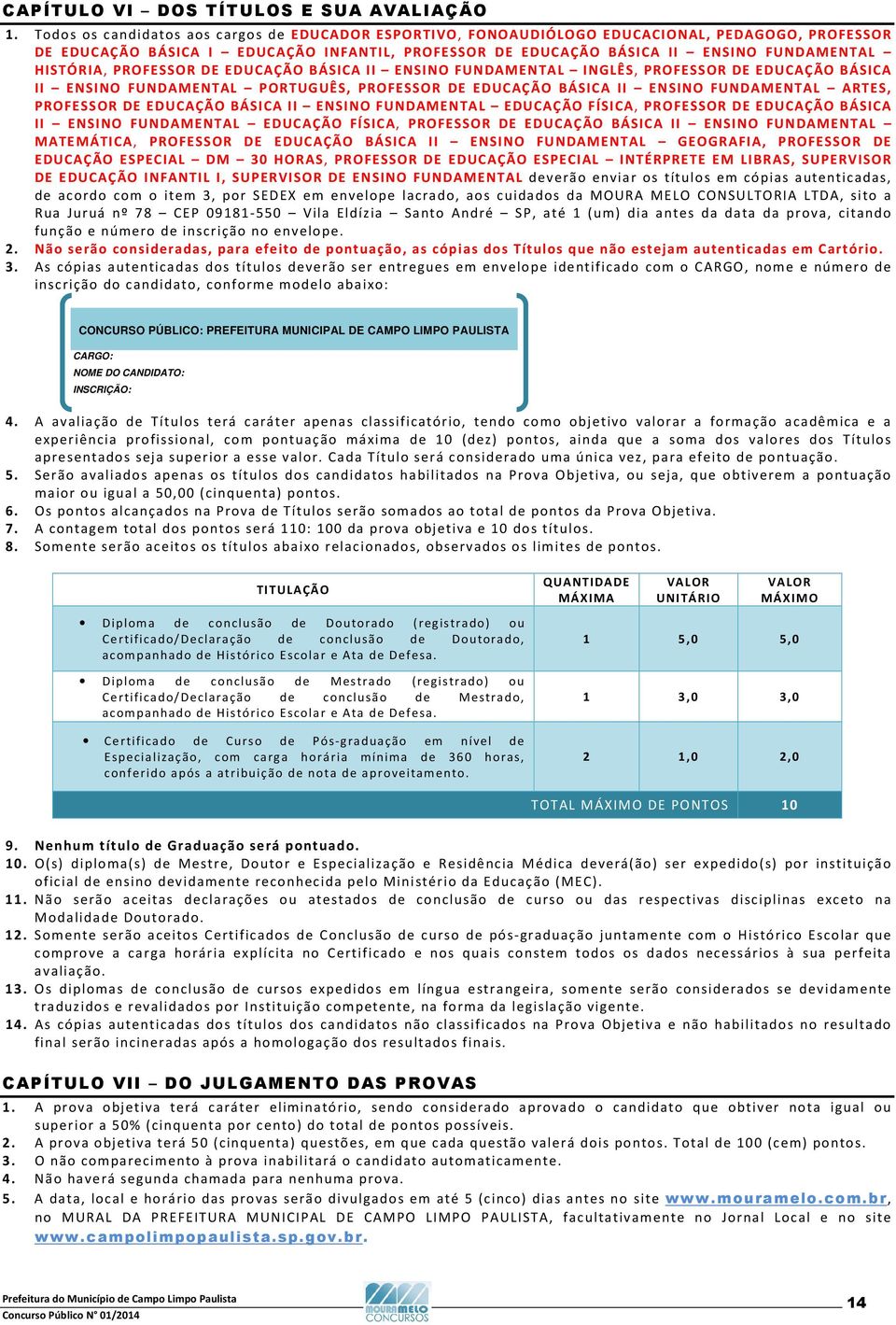 HISTÓRIA, PROFESSOR DE EDUCAÇÃO BÁSICA II ENSINO FUNDAMENTAL INGLÊS, PROFESSOR DE EDUCAÇÃO BÁSICA II ENSINO FUNDAMENTAL PORTUGUÊS, PROFESSOR DE EDUCAÇÃO BÁSICA II ENSINO FUNDAMENTAL ARTES, PROFESSOR