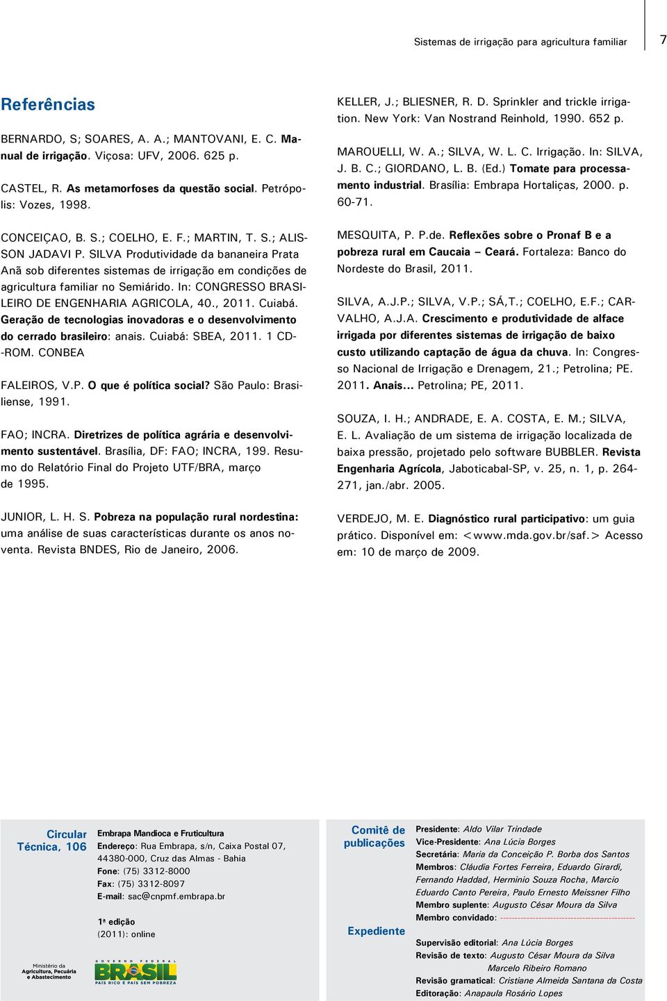 SILVA Produtividade da bananeira Prata Anã sob diferentes sistemas de irrigação em condições de agricultura familiar no Semiárido. In: CONGRESSO BRASI- LEIRO DE ENGENHARIA AGRICOLA, 40., 2011. Cuiabá.