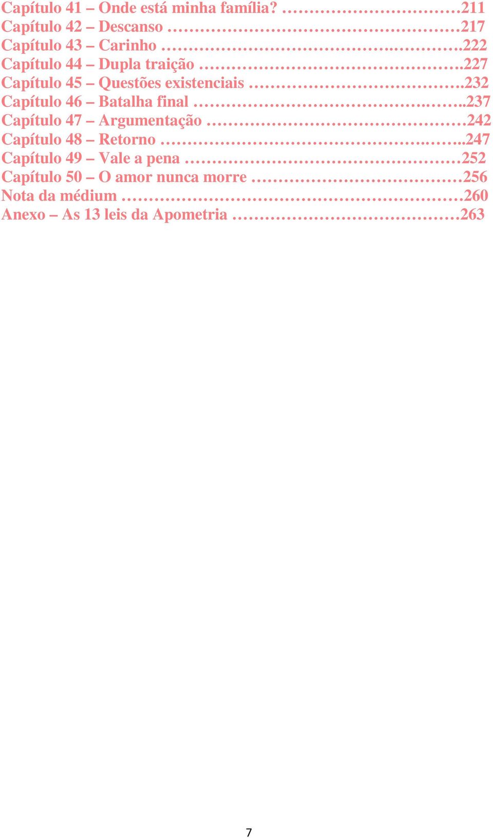 232 Capítulo 46 Batalha final...237 Capítulo 47 Argumentação 242 Capítulo 48 Retorno.