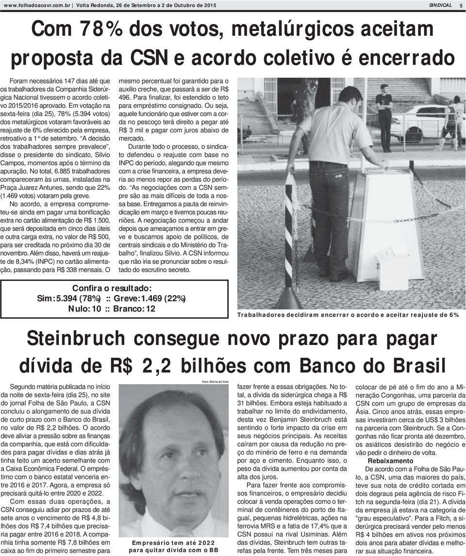 trabalhadores da Companhia Siderúrgica Nacional tivessem o acordo coletivo 2015/2016 aprovado. Em votação na sexta-feira (dia 25), 78% (5.