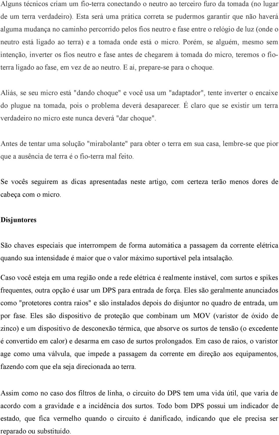 onde está o micro. Porém, se alguém, mesmo sem intenção, inverter os fios neutro e fase antes de chegarem à tomada do micro, teremos o fioterra ligado ao fase, em vez de ao neutro.