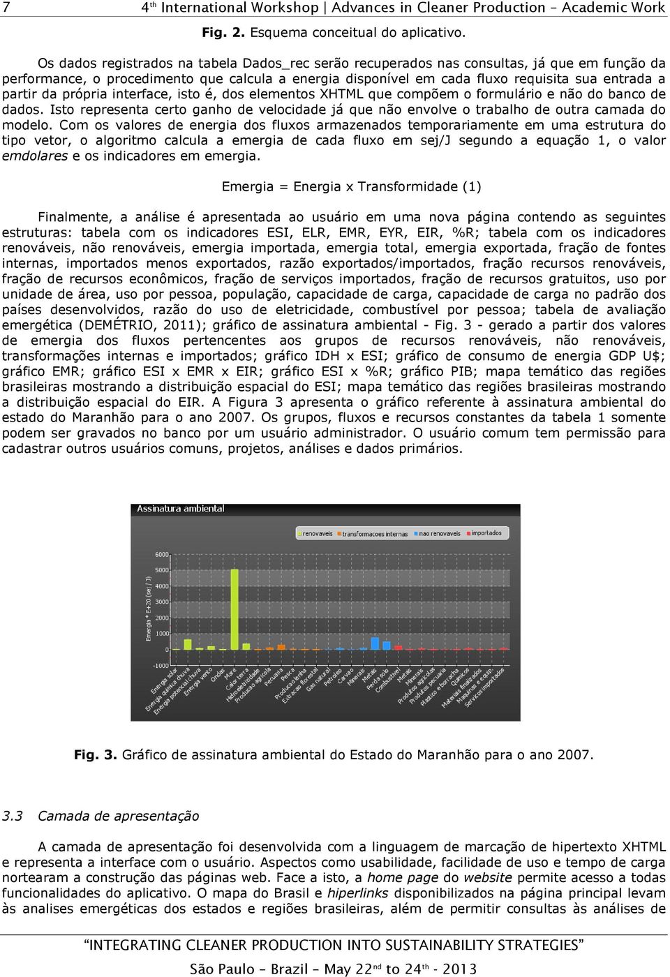 da própria interface, isto é, dos elementos XHTML que compõem o formulário e não do banco de dados. Isto representa certo ganho de velocidade já que não envolve o trabalho de outra camada do modelo.