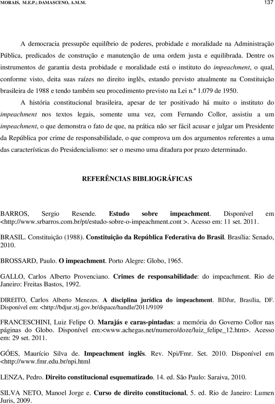 Constituição brasileira de 1988 e tendo também seu procedimento previsto na Lei n.º 1.079 de 1950.