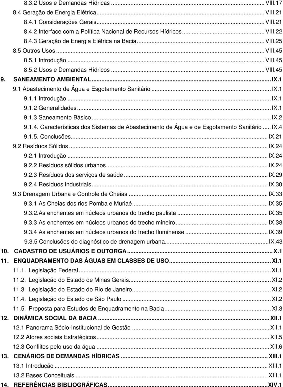 .. IX.1 9.1.3 Saneamento Básico... IX.2 9.1.4. Características dos Sistemas de Abastecimento de Água e de Esgotamento Sanitário... IX.4 9.1.5. Conclusões... IX.21 9.2 Resíduos Sólidos... IX.24 9.2.1 Introdução.