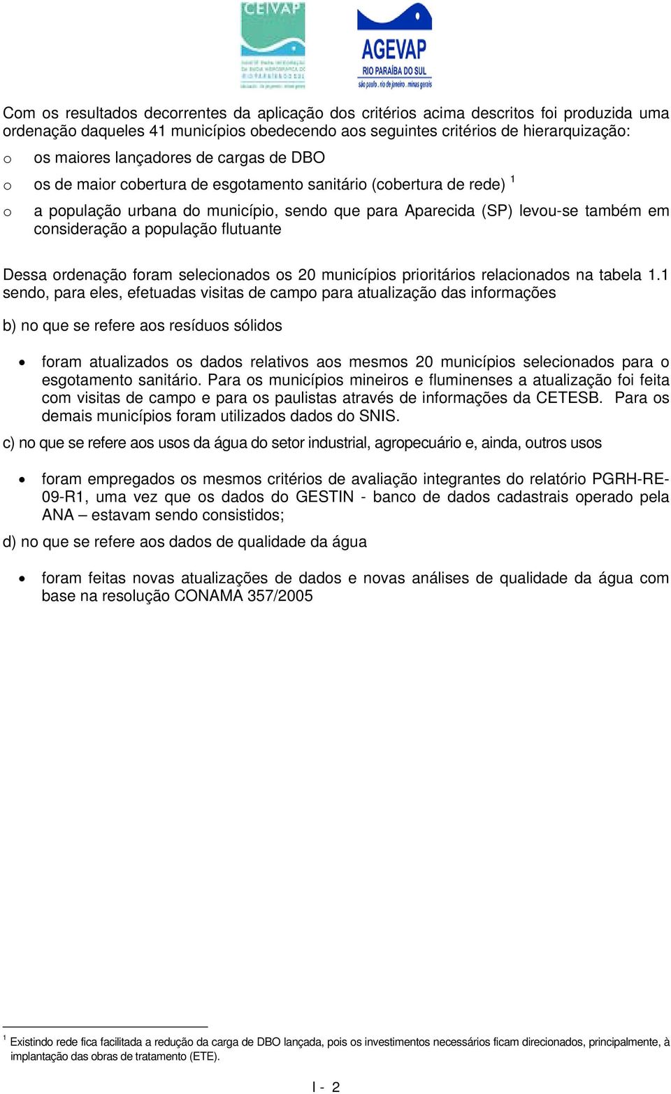 população flutuante Dessa ordenação foram selecionados os 20 municípios prioritários relacionados na tabela 1.