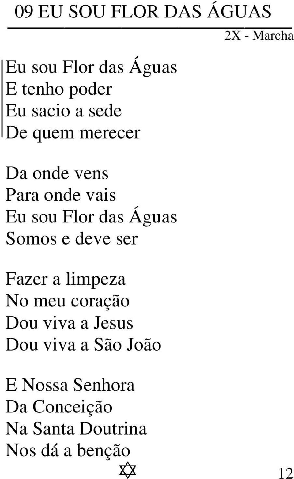 Águas Somos e deve ser Fazer a limpeza No meu coração Dou viva a Jesus Dou