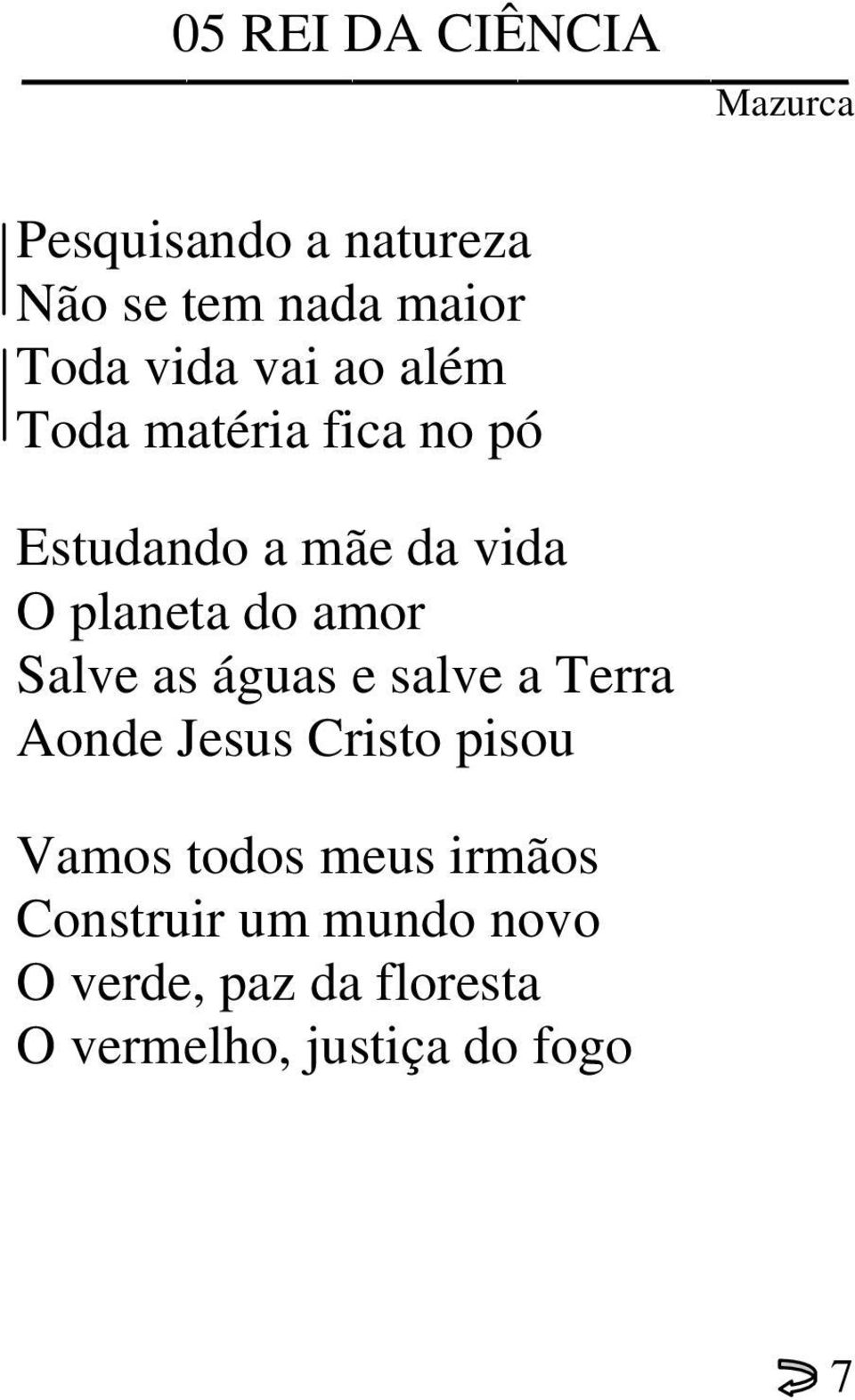 amor Salve as águas e salve a Terra Aonde Jesus Cristo pisou Vamos todos meus