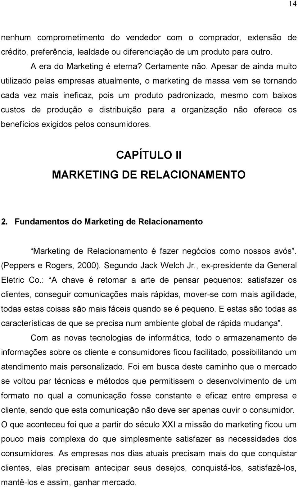 para a organização não oferece os benefícios exigidos pelos consumidores. CAPÍTULO II MARKETING DE RELACIONAMENTO 2.