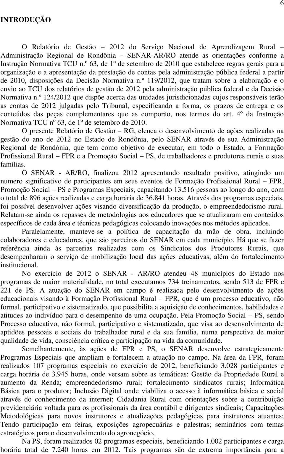 Normativa n.º 119/2012, que tratam sobre a elaboração e o envio ao TCU dos relatórios de gestão de 2012 pela administração pública federal e da Decisão Normativa n.