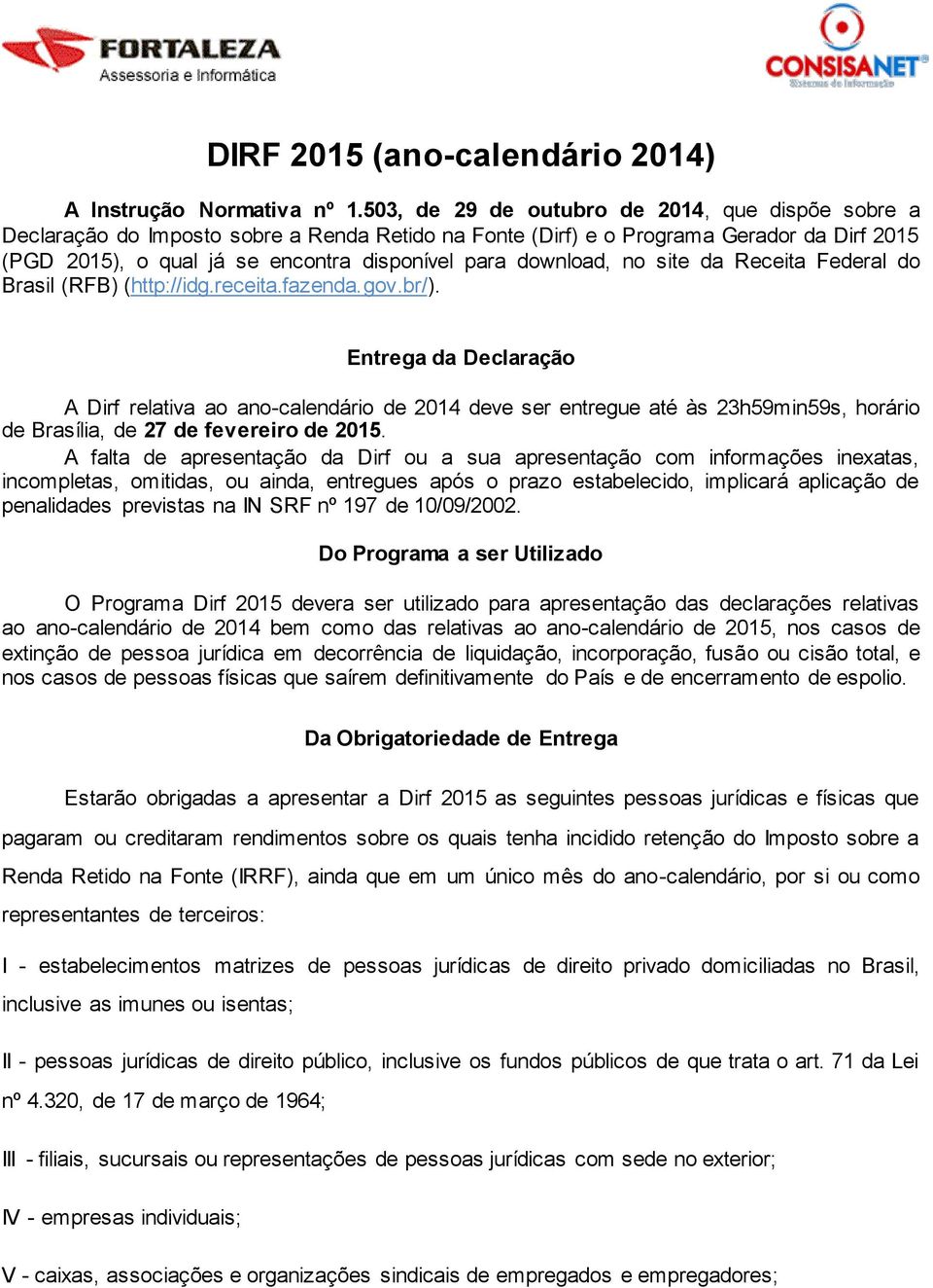 download, no site da Receita Federal do Brasil (RFB) ( http://idg.receita.fazenda.gov.br/ ).