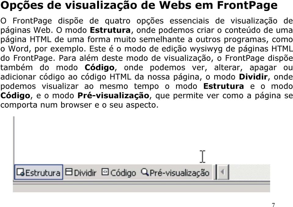 Este é o modo de edição wysiwyg de páginas HTML do FrontPage.