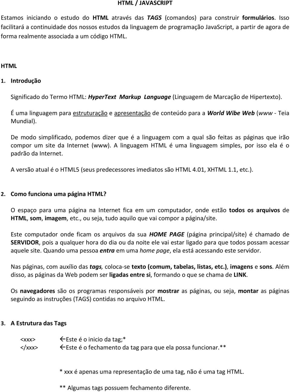 Introdução Significado do Termo HTML: HyperText Markup Language (Linguagem de Marcação de Hipertexto).