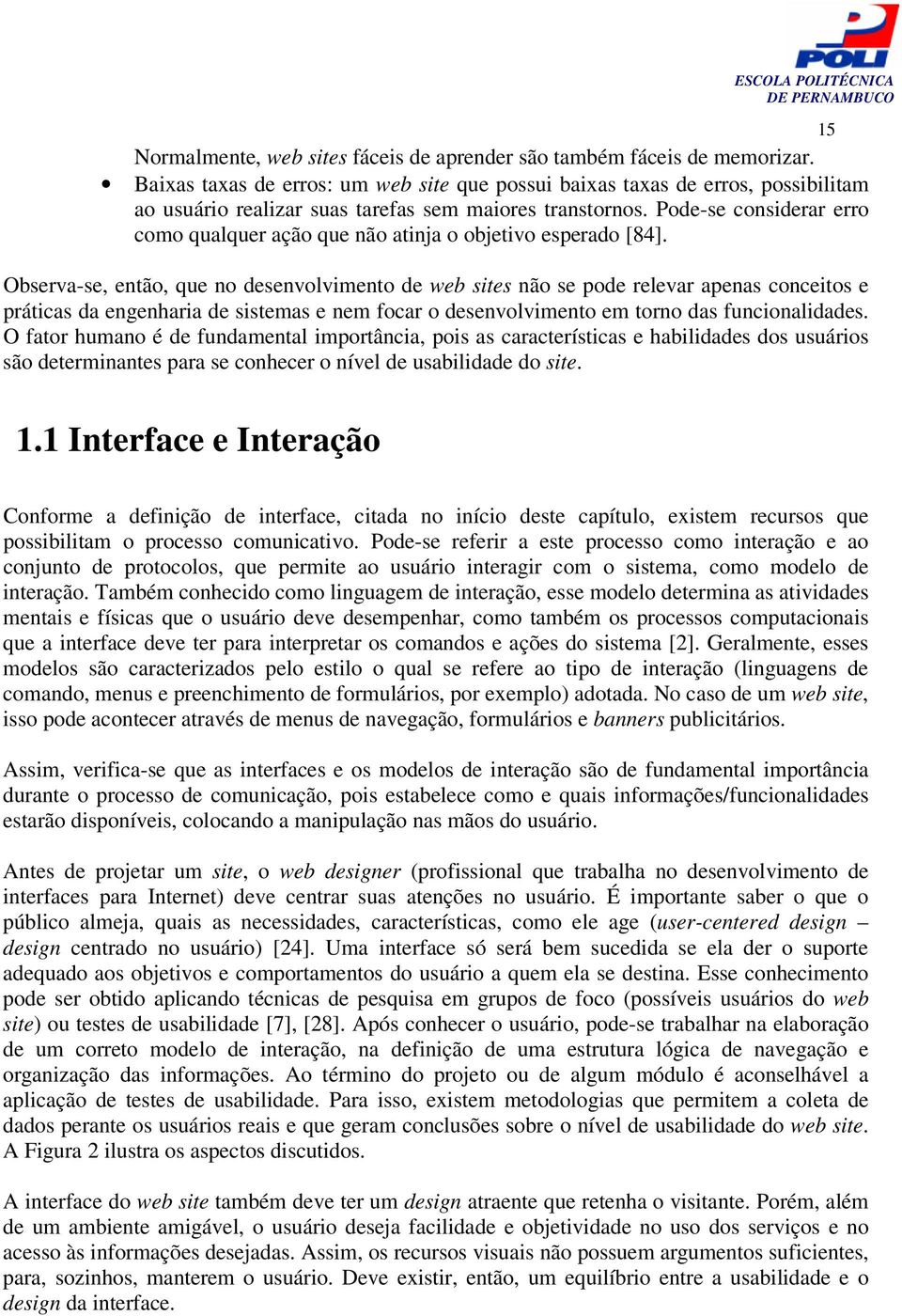 Pode-se considerar erro como qualquer ação que não atinja o objetivo esperado [84].