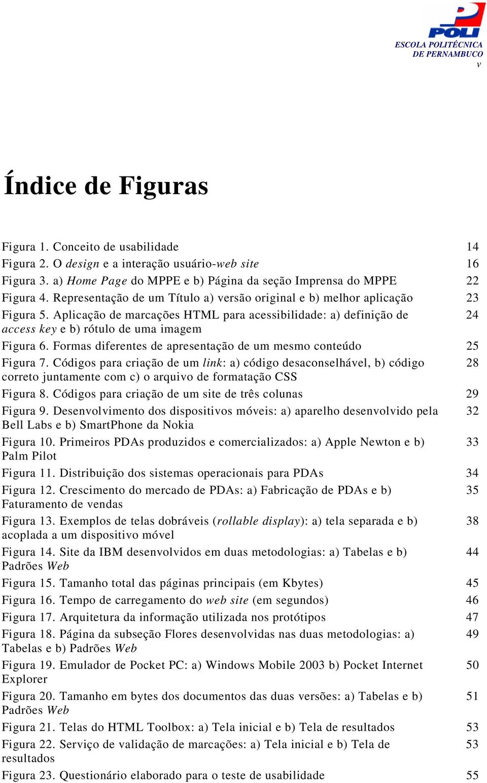 Formas diferentes de apresentação de um mesmo conteúdo 25 Figura 7.