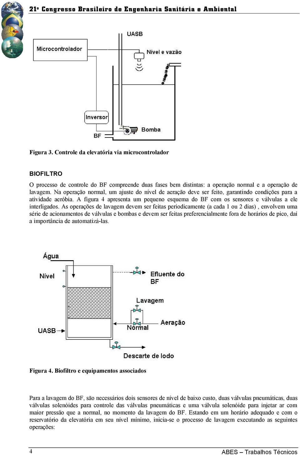 A figura 4 apresenta um pequeno esquema do BF com os sensores e válvulas a ele interligados.