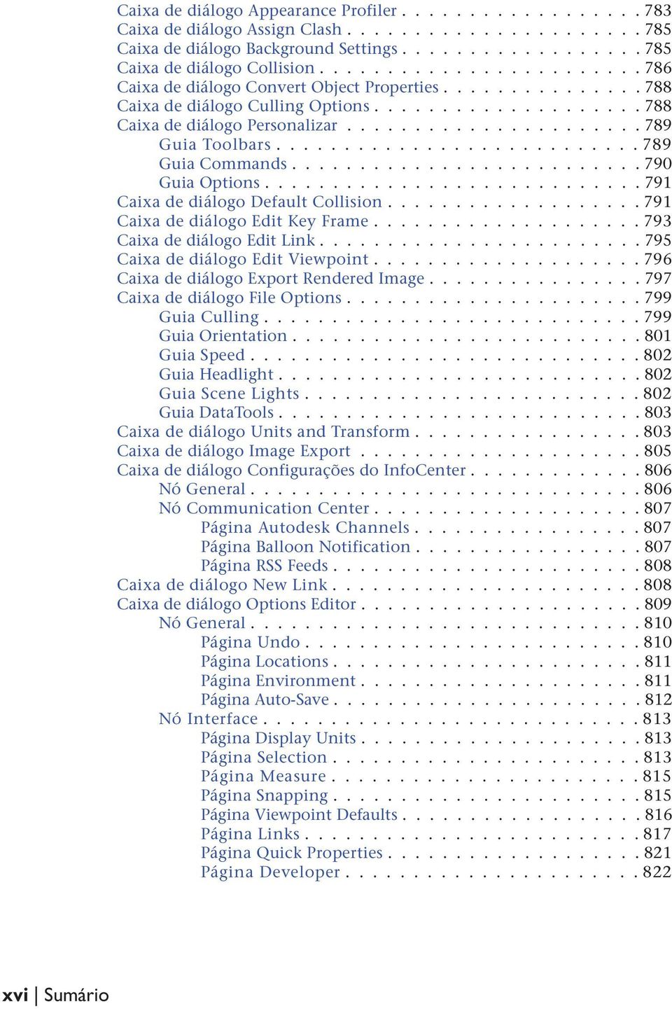 .......................... 789 Guia Commands.......................... 790 Guia Options............................ 791 Caixa de diálogo Default Collision................... 791 Caixa de diálogo Edit Key Frame.