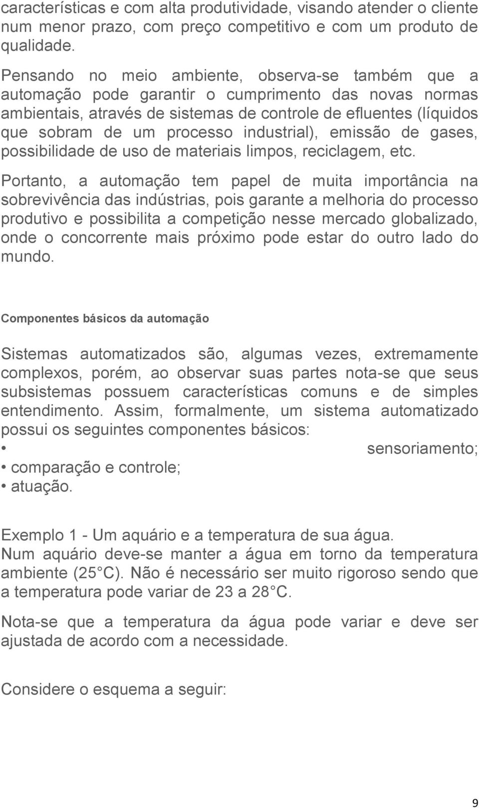 industrial), emissão de gases, possibilidade de uso de materiais limpos, reciclagem, etc.