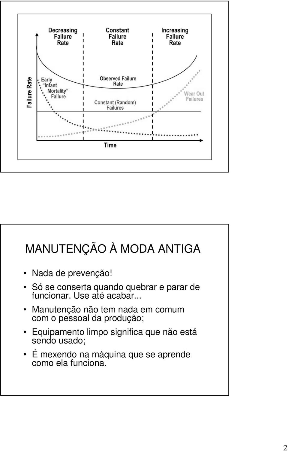 .. Manutenção não tem nada em comum com o pessoal da produção;