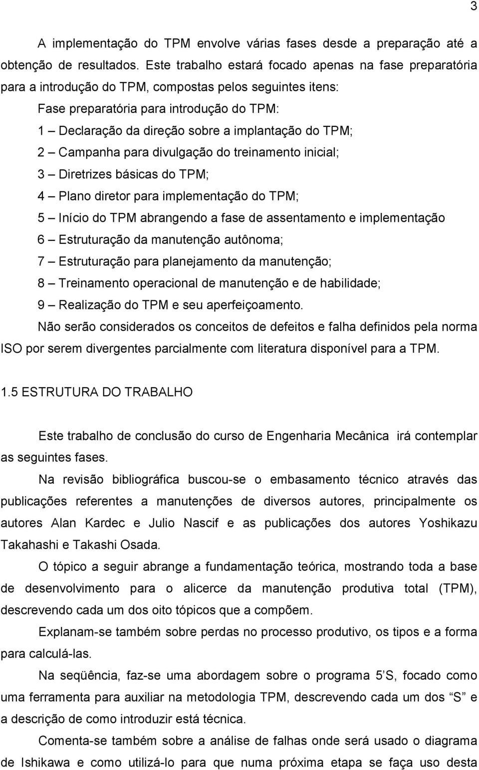 implantação do TPM; 2 Campanha para divulgação do treinamento inicial; 3 Diretrizes básicas do TPM; 4 Plano diretor para implementação do TPM; 5 Início do TPM abrangendo a fase de assentamento e