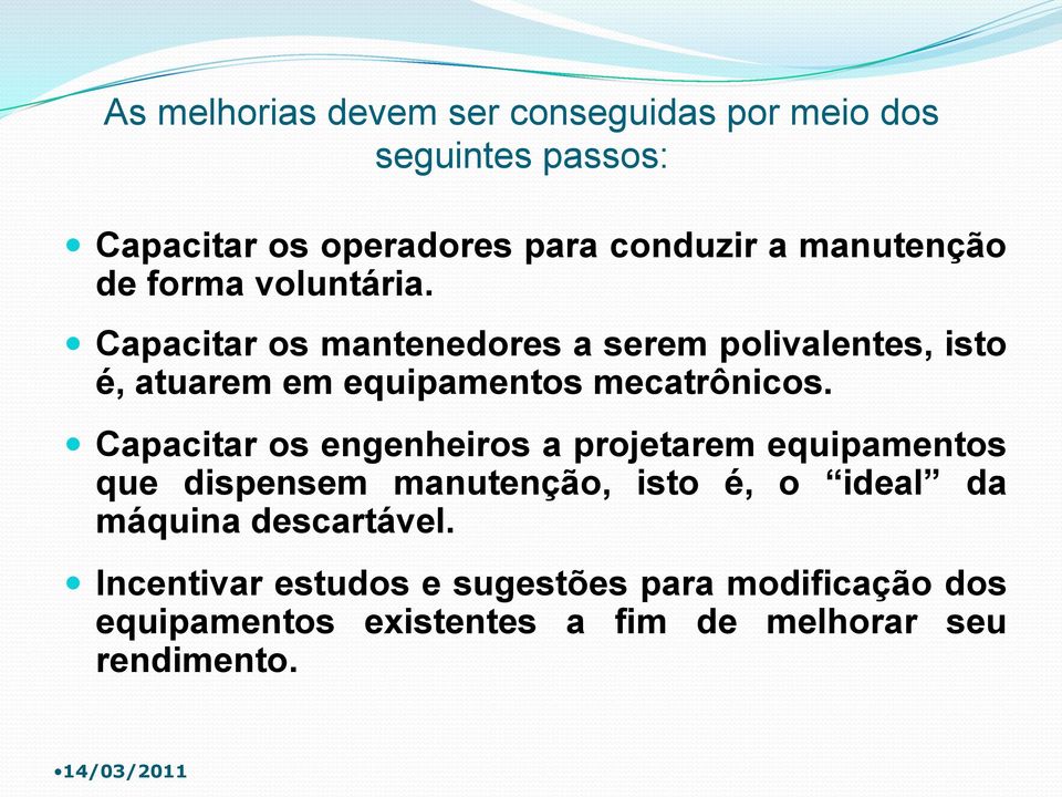 Capacitar os mantenedores a serem polivalentes, isto é, atuarem em equipamentos mecatrônicos.