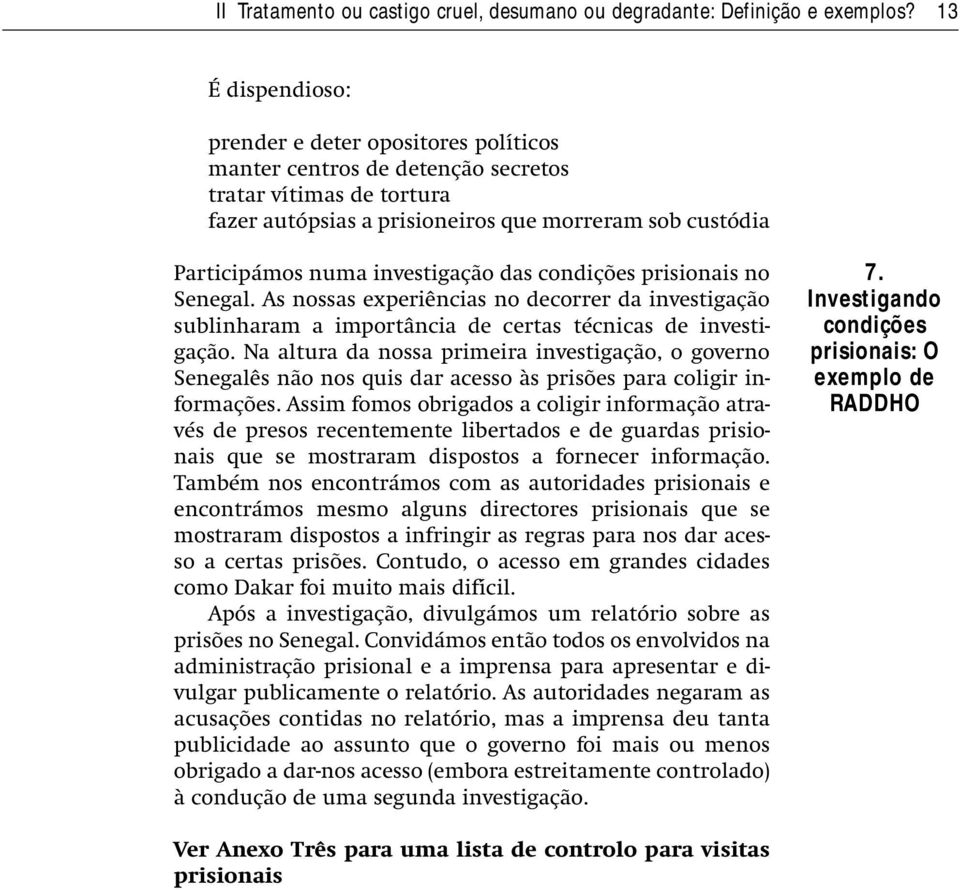 investigação das condições prisionais no Senegal. As nossas experiências no decorrer da investigação sublinharam a importância de certas técnicas de investigação.