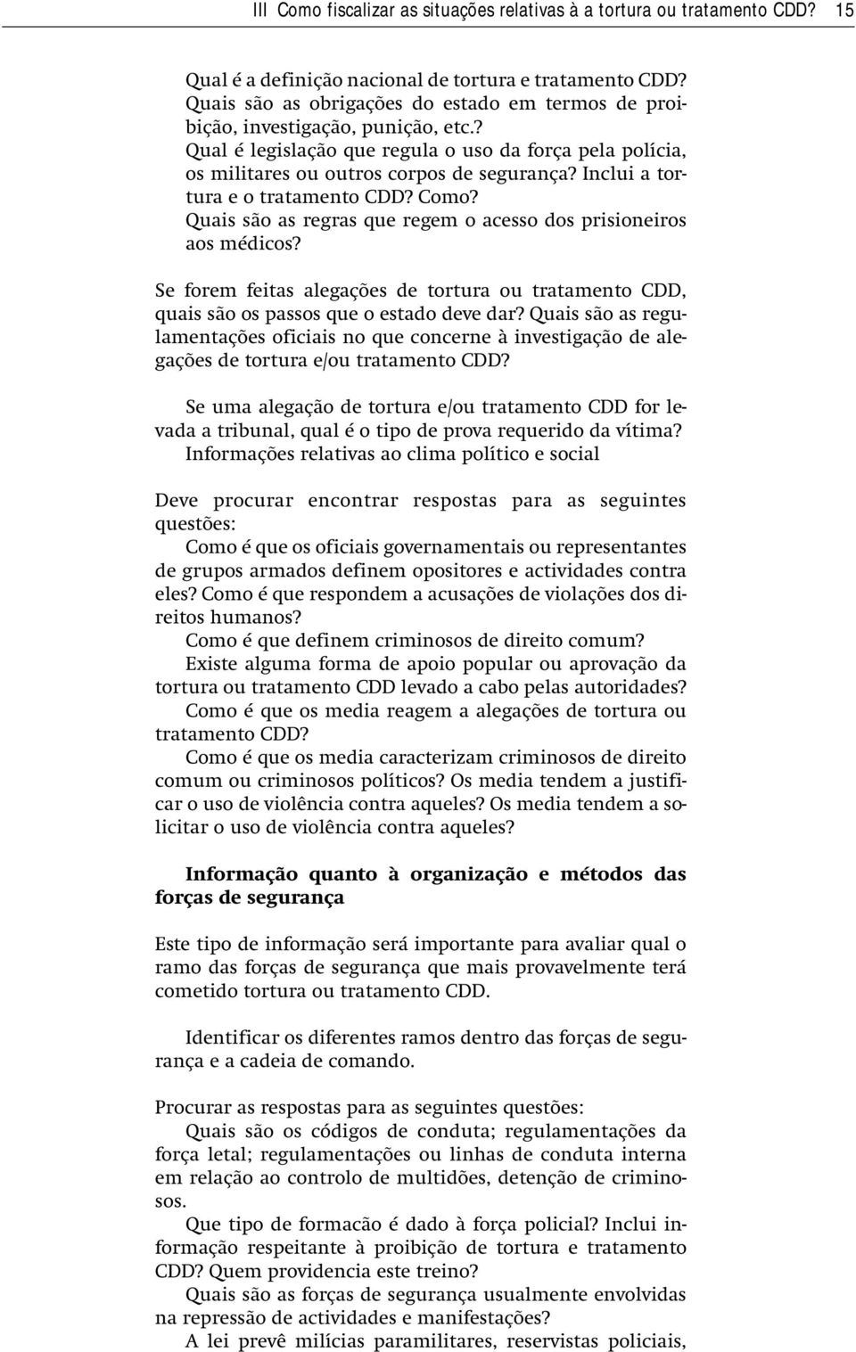 Inclui a tortura e o tratamento CDD? Como? Quais são as regras que regem o acesso dos prisioneiros aos médicos?