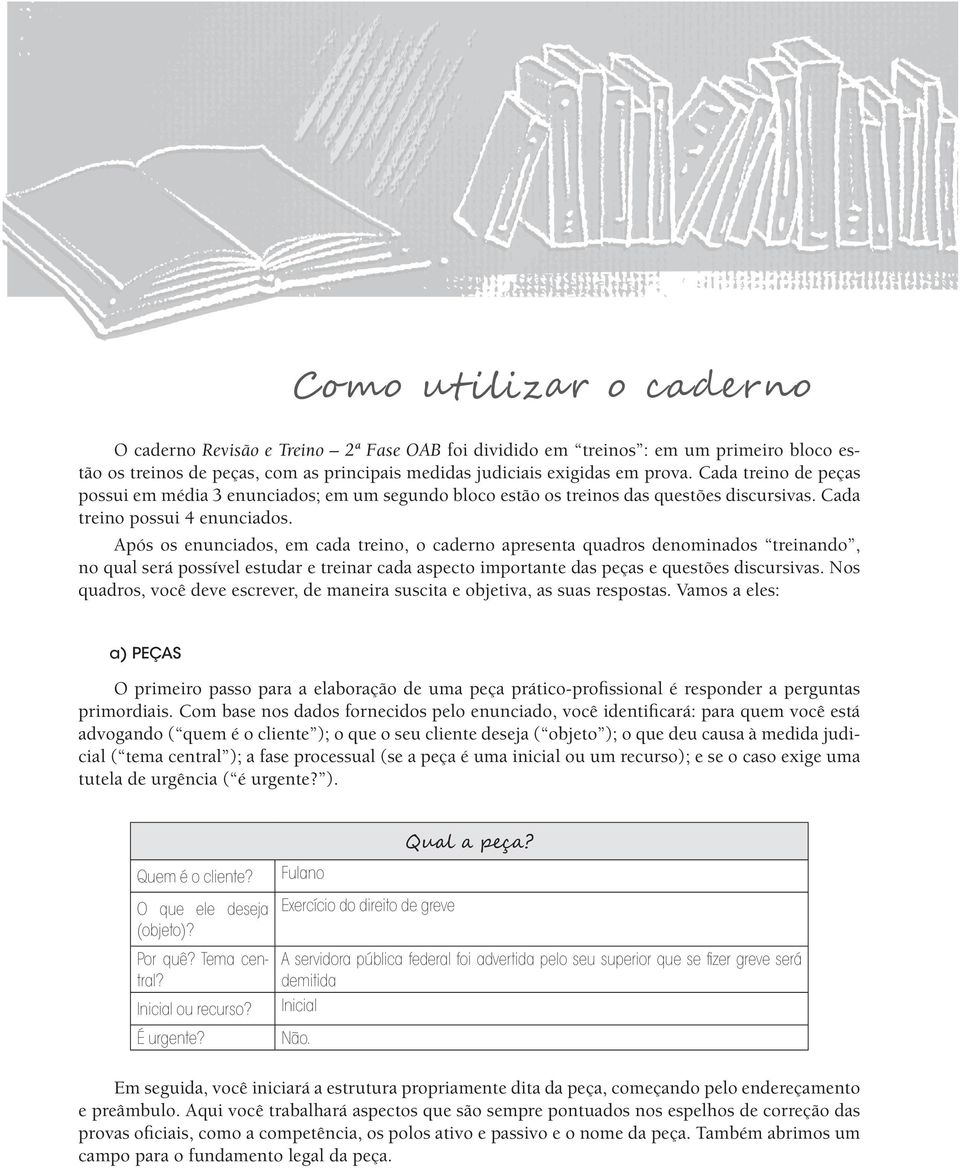 Após os enunciados, em cada treino, o caderno apresenta quadros denominados treinando, no qual será possível estudar e treinar cada aspecto importante das peças e questões discursivas.