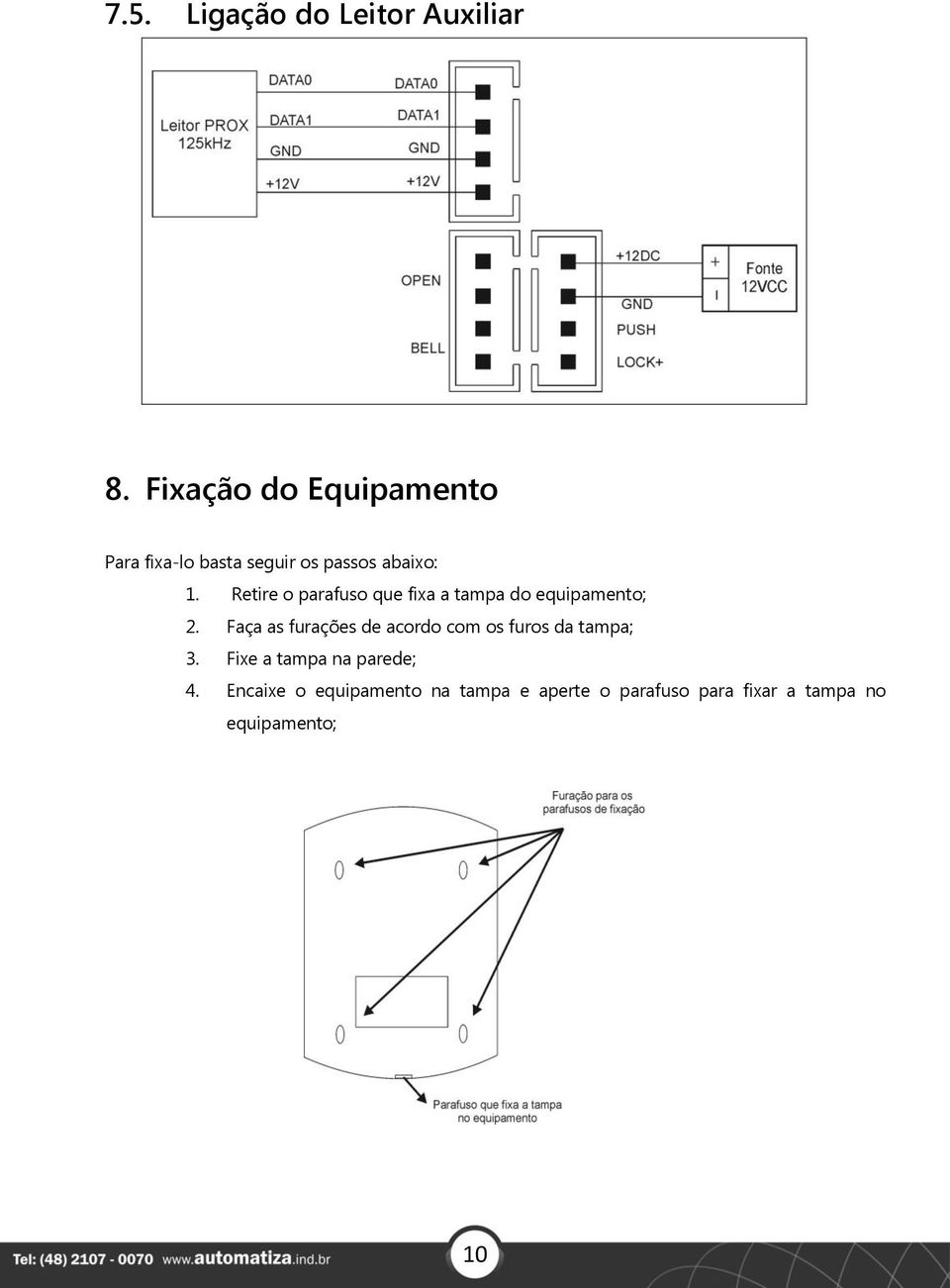 Retire o parafuso que fixa a tampa do equipamento; 2.