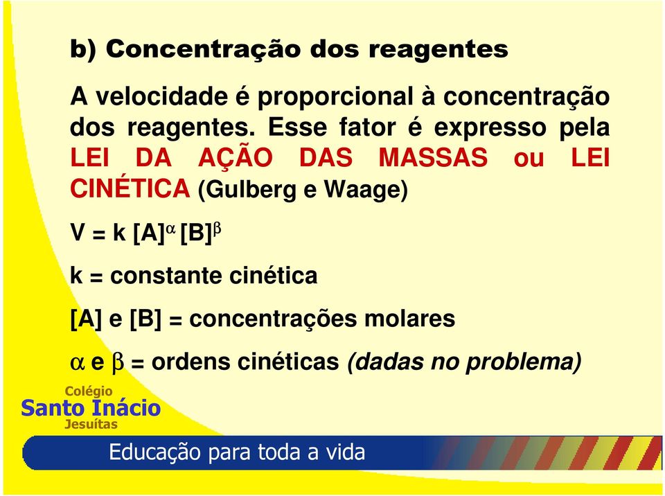 Esse fator é expresso pela LEI DA AÇÃO DAS MASSAS ou LEI CINÉTICA