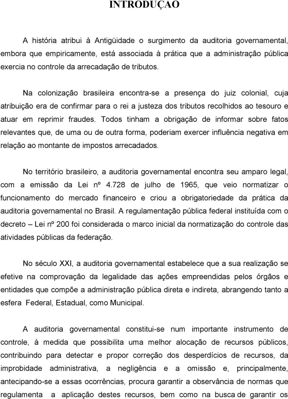 Todos tinham a obrigação de informar sobre fatos relevantes que, de uma ou de outra forma, poderiam exercer influência negativa em relação ao montante de impostos arrecadados.