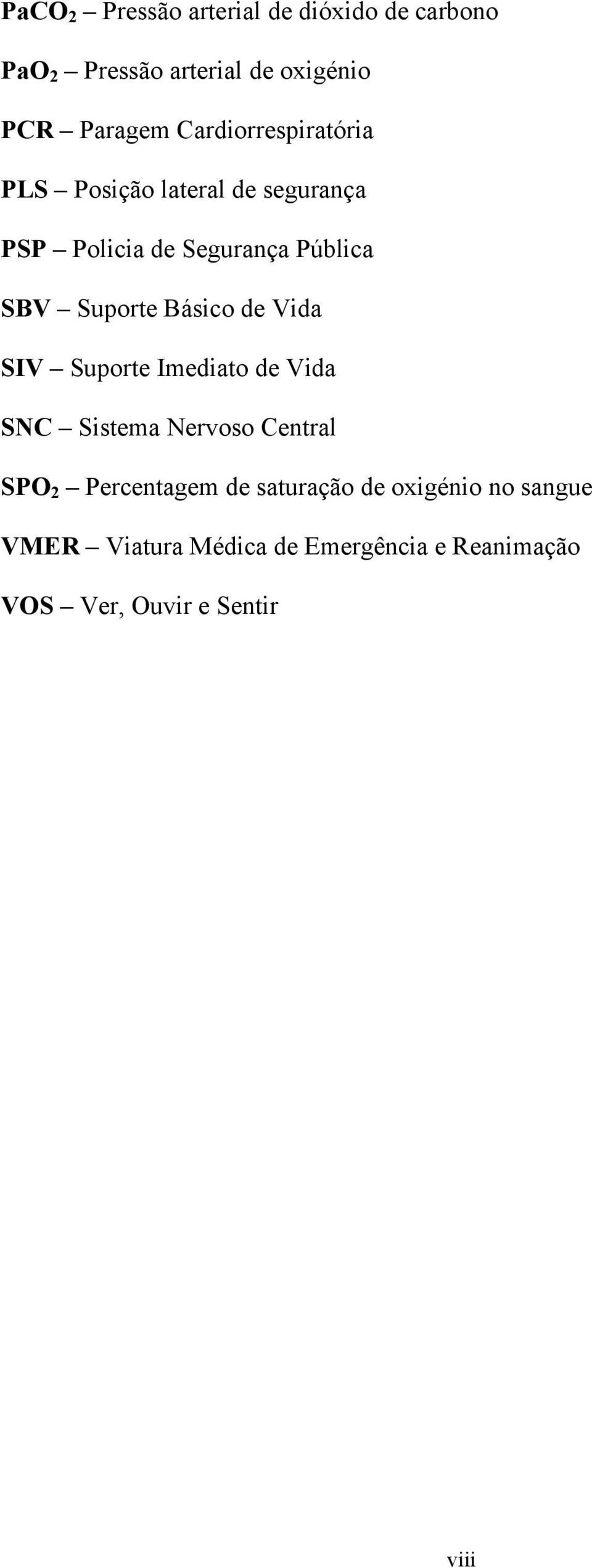 Básico de Vida SIV Suporte Imediato de Vida SNC Sistema Nervoso Central SPO 2 Percentagem de