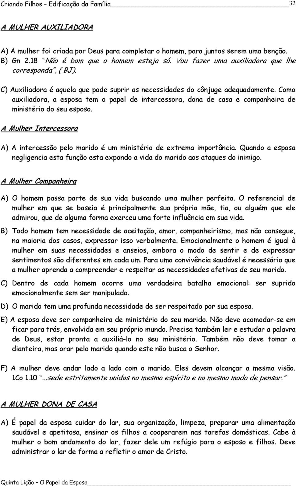 Como auxiliadora, a esposa tem o papel de intercessora, dona de casa e companheira de ministério do seu esposo.