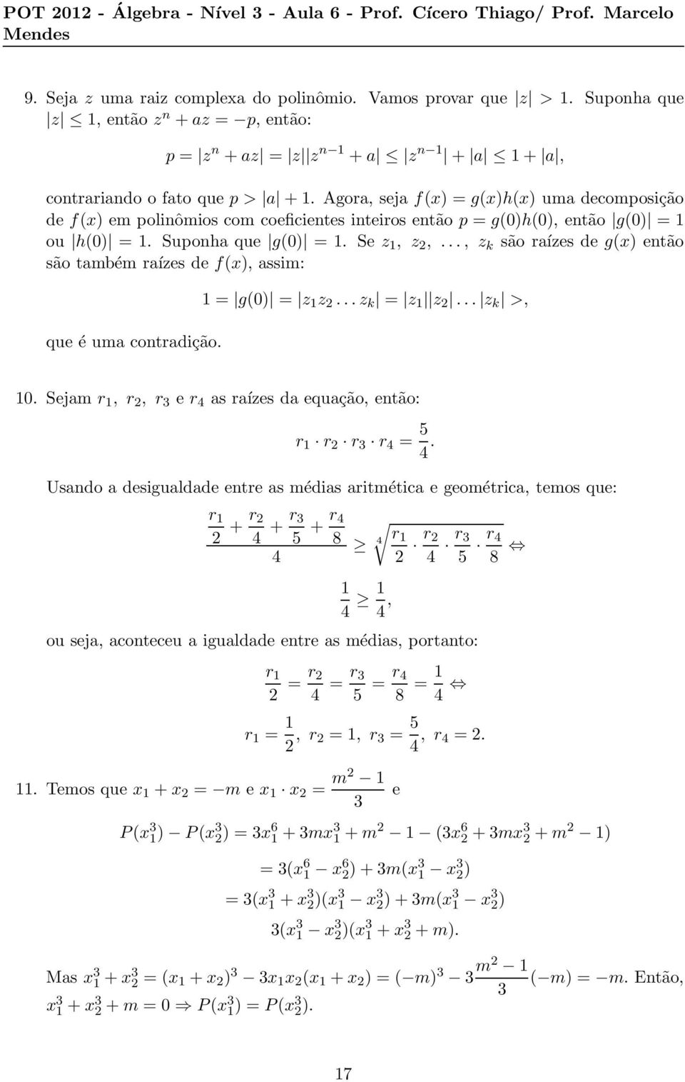 .., z k são raízes de g(x) então são também raízes de f(x), assim: que é uma contradição. 1 = g(0) = z 1 z 2...z k = z 1 z 2... z k >, 10.