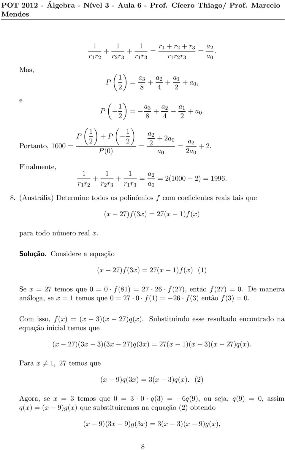 (Austrália) Determine todos os polinômios f com coeficientes reais tais que (x 27)f(3x) = 27(x 1)f(x) para todo número real x. Solução.