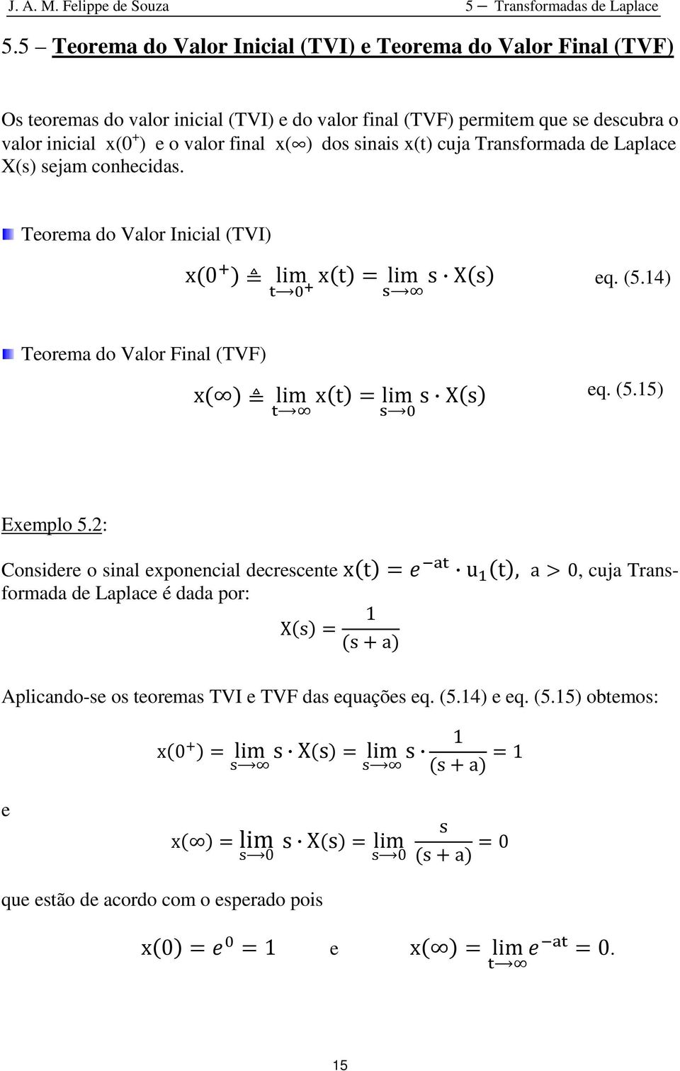 14) Teorema do Valor Final (TVF) x lim xt lim s Xs eq. (5.15) Exemplo 5.