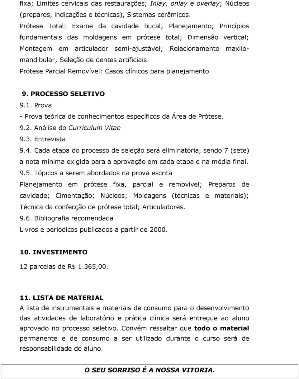 maxilomandibular; Seleção de dentes artificiais. Prótese Parcial Removível: Casos clínicos para planejamento 9. PROCESSO SELETIVO 9.1.