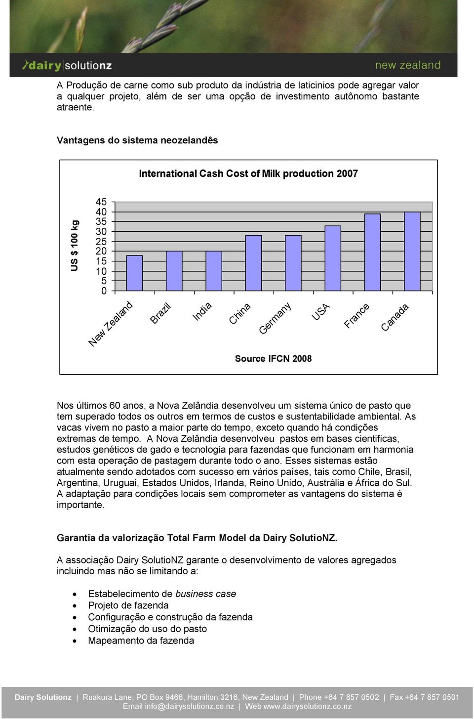 anos, a Nova Zelândia desenvolveu um sistema único de pasto que tem superado todos os outros em termos de custos e sustentabilidade ambiental.