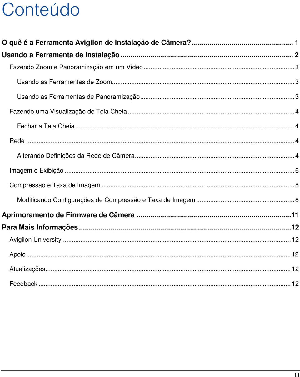 .. 4 Rede... 4 Alterando Definições da Rede de Câmera... 4 Imagem e Exibição... 6 Compressão e Taxa de Imagem.