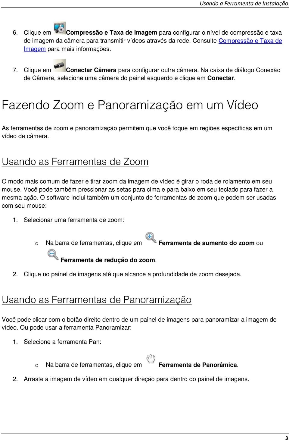 Na caixa de diálogo Conexão de Câmera, selecione uma câmera do painel esquerdo e clique em Conectar.