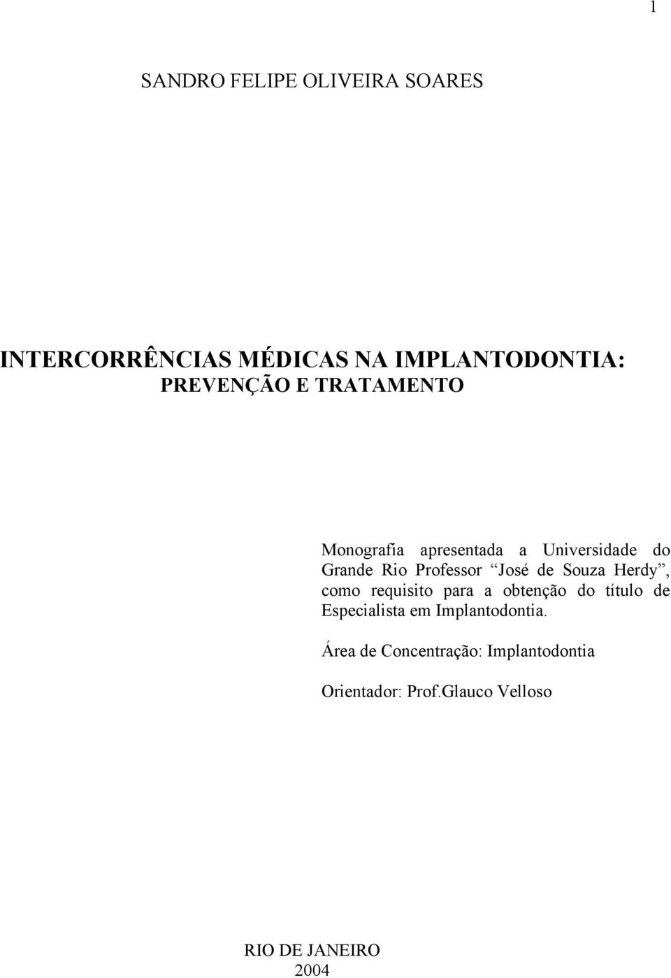 Herdy, como requisito para a obtenção do título de Especialista em Implantodontia.