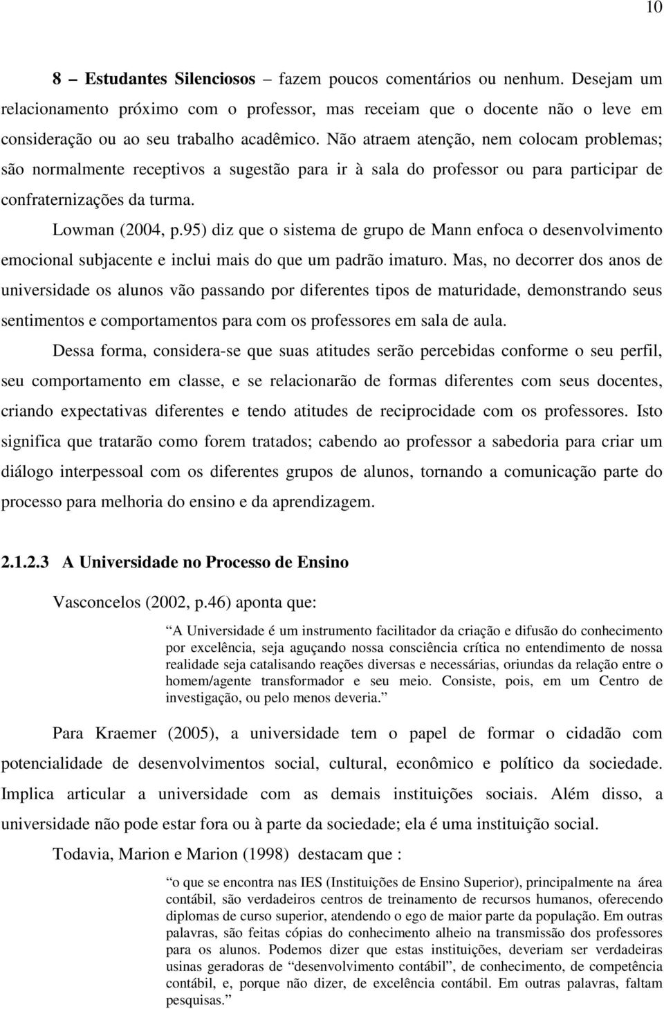 95) diz que o sistema de grupo de Mann enfoca o desenvolvimento emocional subjacente e inclui mais do que um padrão imaturo.