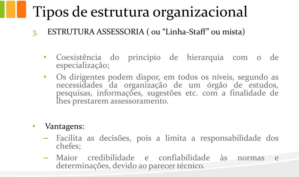 podem dispor, em todos os níveis, segundo as necessidades da organização de um órgão de estudos, pesquisas, informações,