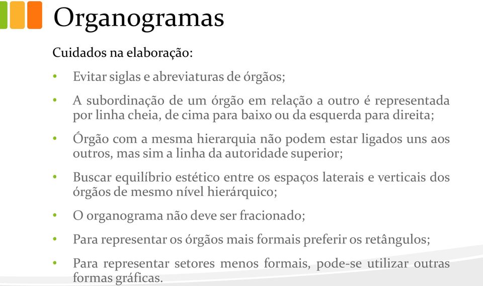 autoridade superior; Buscar equilíbrio estético entre os espaços laterais e verticais dos órgãos de mesmo nível hierárquico; O organograma não deve