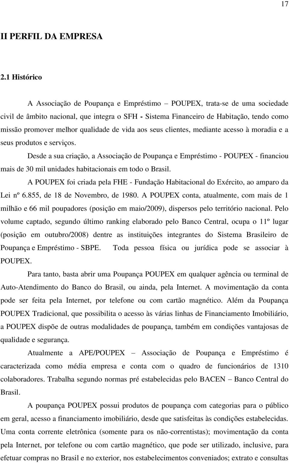 qualidade de vida aos seus clientes, mediante acesso à moradia e a seus produtos e serviços.