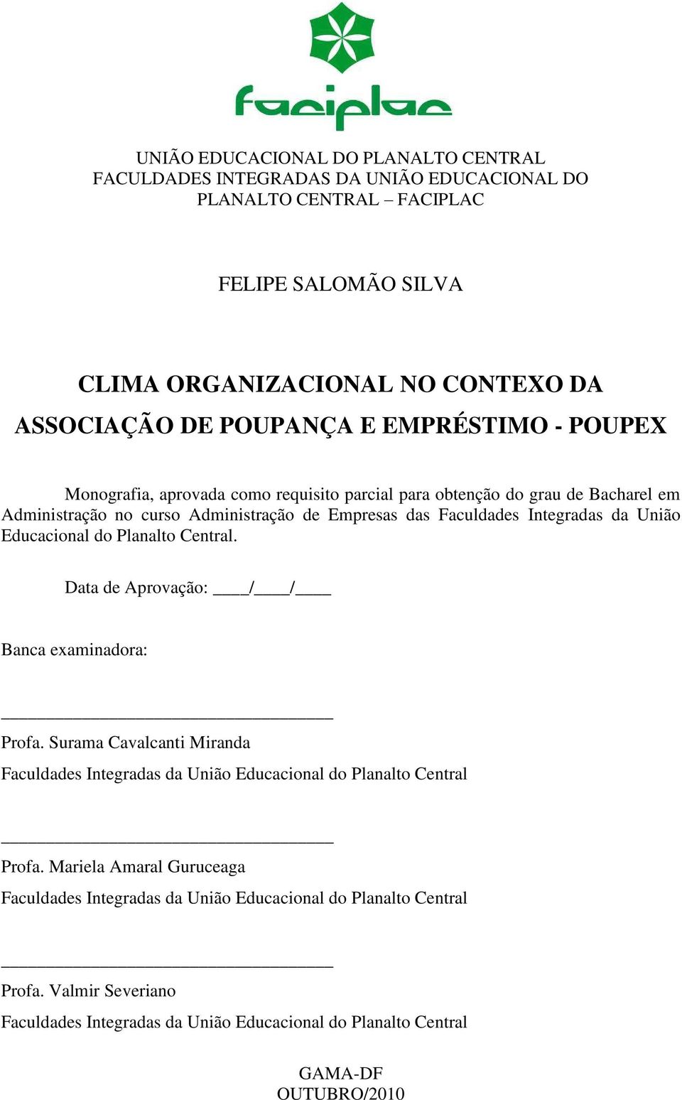 da União Educacional do Planalto Central. Data de Aprovação: / / Banca examinadora: Profa. Surama Cavalcanti Miranda Faculdades Integradas da União Educacional do Planalto Central Profa.