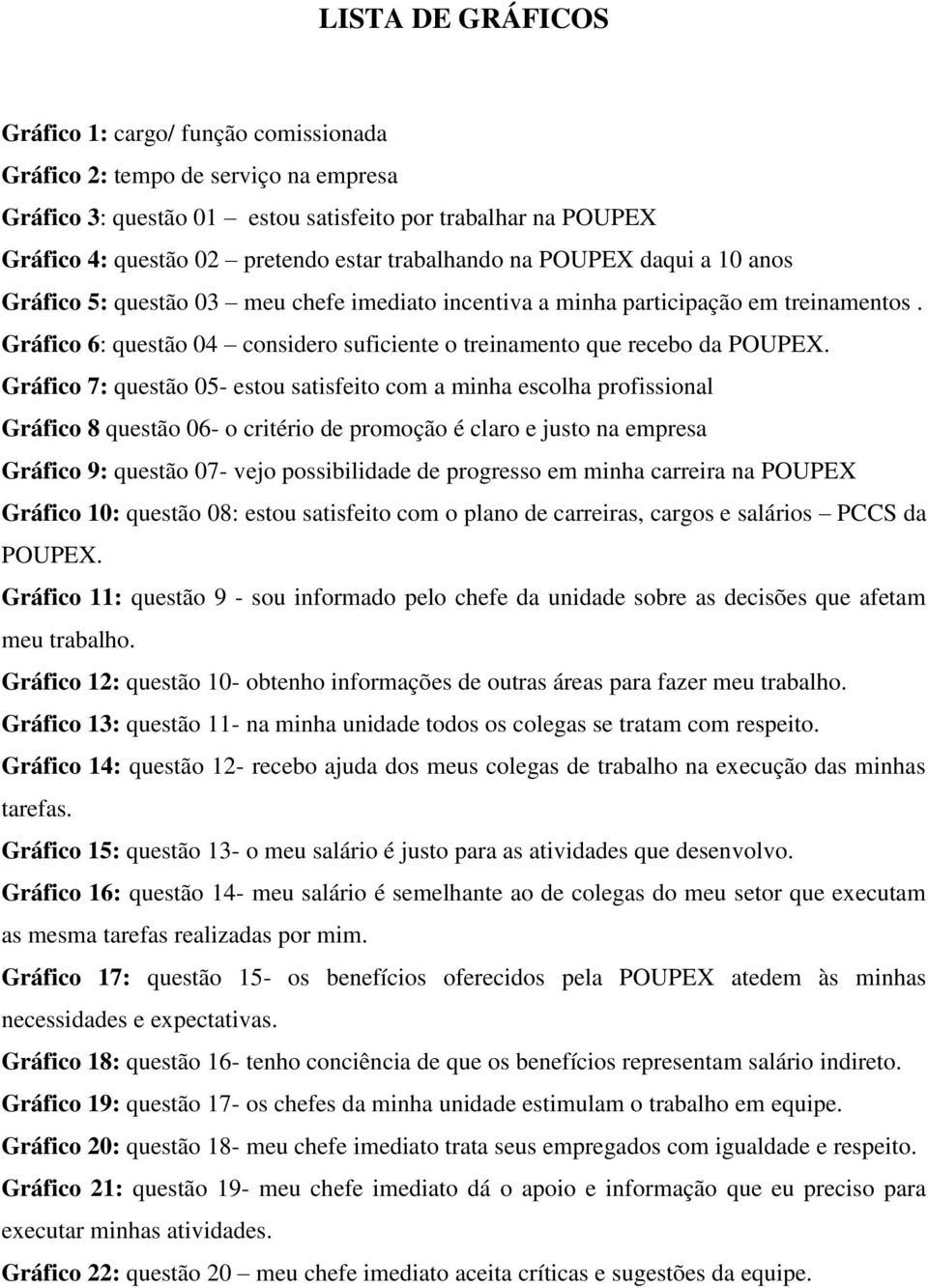 Gráfico 6: questão 04 considero suficiente o treinamento que recebo da POUPEX.