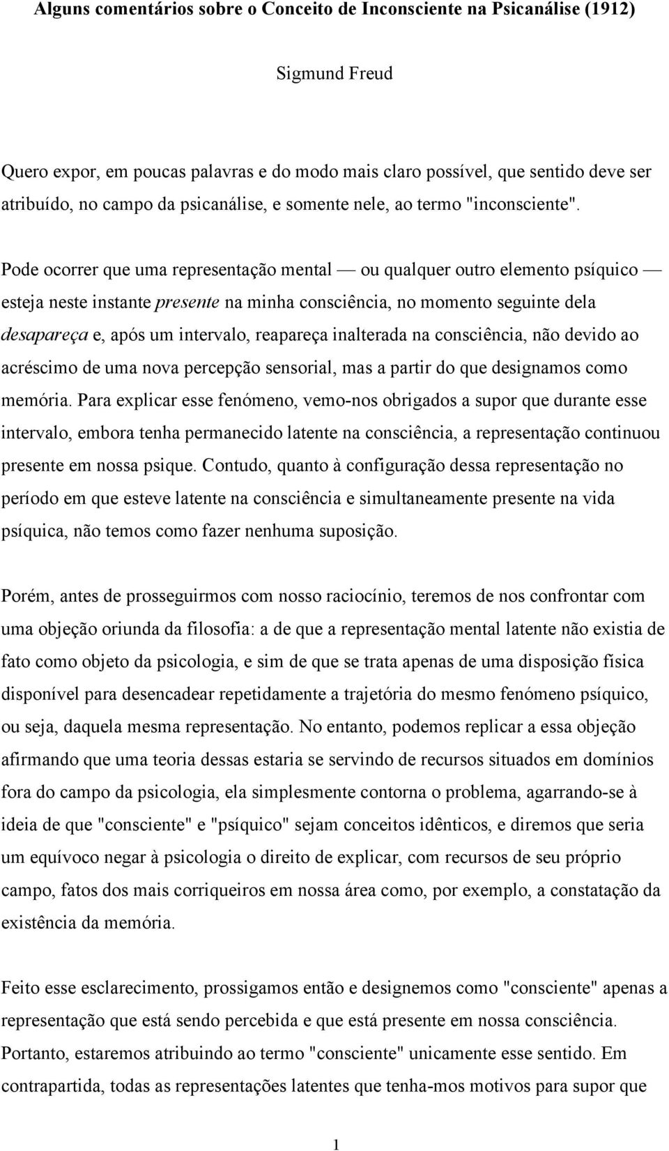 Pode ocorrer que uma representação mental ou qualquer outro elemento psíquico esteja neste instante presente na minha consciência, no momento seguinte dela desapareça e, após um intervalo, reapareça